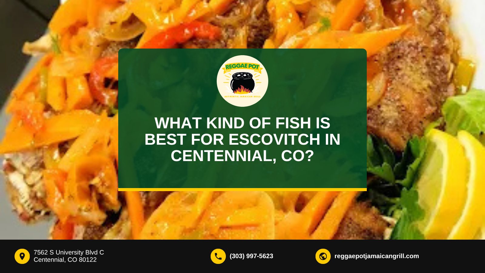 Fried fish topped with peppers, onions and carrots behind a Reggae Pot title card asking what fish is best for escovitch in Centennial, CO